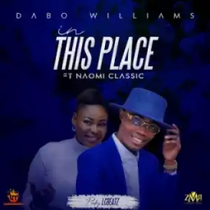 Dabo Williams - In This Place Ft. Naomi Classic
